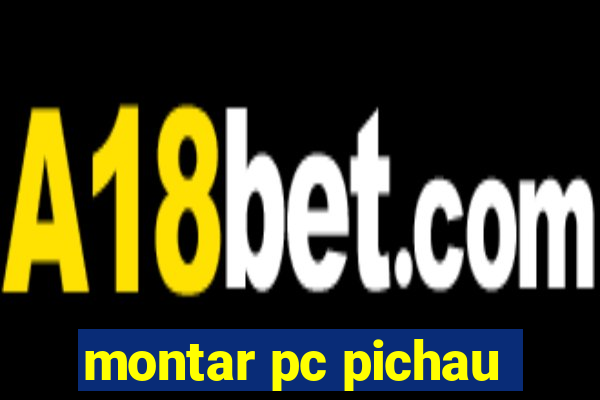 montar pc pichau